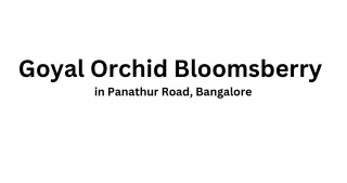 Goyal Orchid Bloomsberry in Panathur Road, Bangalore E brochure