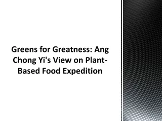 Greens for Greatness Ang Chong Yi's View on Plant-Based Food Expedition