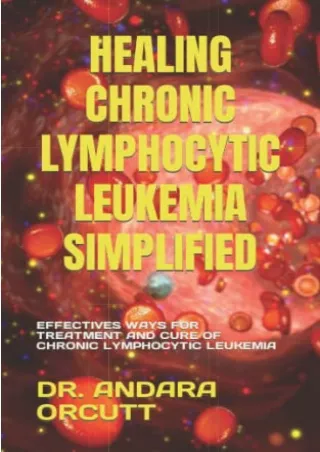 $PDF$/READ/DOWNLOAD HEALING CHRONIC LYMPHOCYTIC LEUKEMIA SIMPLIFIED: EFFECTIVES WAYS FOR TREATMENT