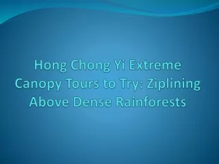 Hong Chong Yi Extreme Canopy Tours to Try Ziplining Above Dense Rainforests