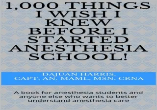 PDF 1,000 Things I Wish I Knew Before I Started Anesthesia School!: A book for a