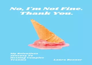 Download No, I'm Not Fine. Thank You.: My Relentless Journey To Healing Complex