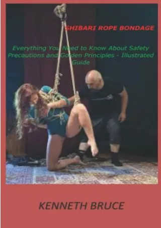 $PDF$/READ/DOWNLOAD SHIBARI ROPE BONDAGE: Everything You Need to Know about Safety Precautions and