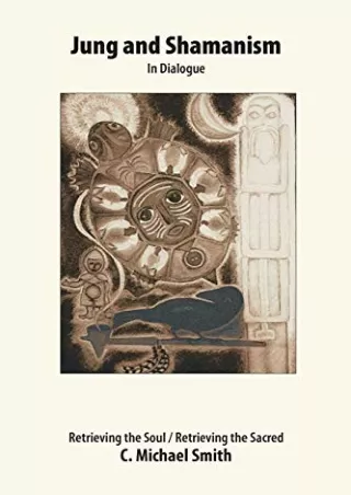 [PDF READ ONLINE] Jung and Shamanism in Dialogue: Retrieving the Soul / Retrieving the Sacred