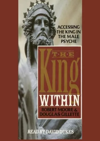 [PDF READ ONLINE] The King Within: Accessing the King in the Male Psyche