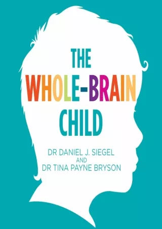 [PDF] DOWNLOAD The Whole-Brain Child: 12 Proven Strategies to Nurture Your Child’s Developing