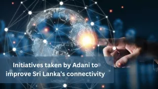 Initiatives taken by Adani to improve Sri Lanka’s connectivity