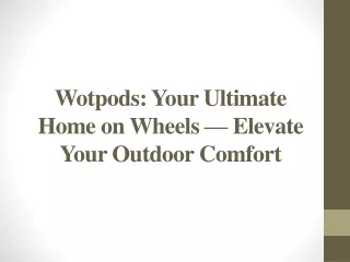 Wotpods - Your Ultimate Home on Wheels — Elevate Your Outdoor Comfort