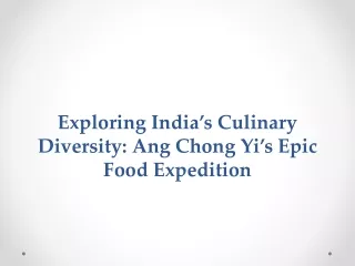 Exploring India’s Culinary Diversity Ang Chong Yi’s Epic Food Expedition