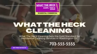 What The Heck Cleaning Sets the Gold Standard for Residential Cleaning Services Washington DC