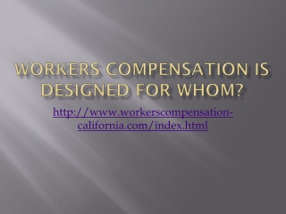 Workers compensation is designed for whom?