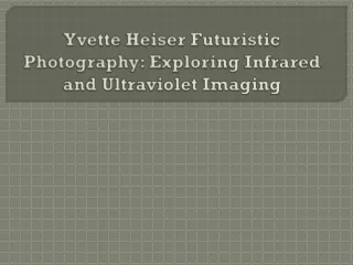 Yvette Heiser Futuristic Photography Exploring Infrared and Ultraviolet Imaging