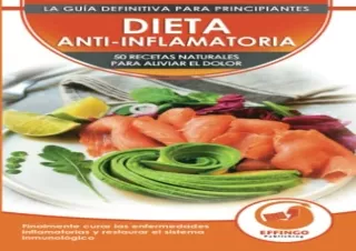 PDF Dieta Anti-inflamatoria: 50 Recetas Naturales Para Aliviar El Dolor, Curar L