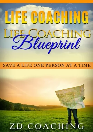 DOWNLOAD/PDF Life Coaching: Life Coaching Blueprint: Save A Life One Person At A Time