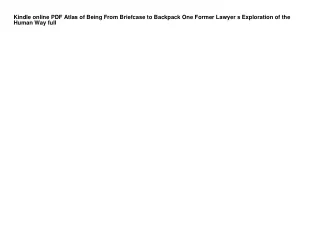 Kindle online PDF Atlas of Being From Briefcase to Backpack One Former Lawyer s