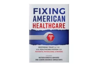 Kindle online PDF Fixing American Healthcare Restoring Trust in the U S Healthca