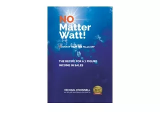 Ebook download No Matter Watt The Recipe to a 7 Figure Income in Sales unlimited