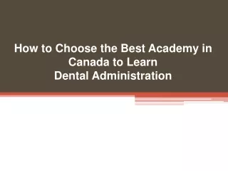 How to Choose the Best Academy in Canada to Learn Dental Administration