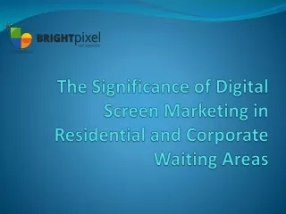 The Significance of Digital Screen Marketing in Residential and Corporate Waiting Areas