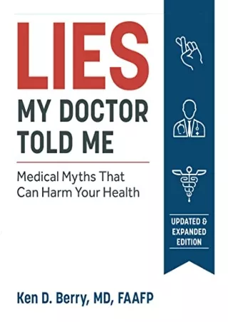 [PDF] DOWNLOAD FREE Lies My Doctor Told Me Second Edition: Medical Myths Th