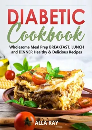 DOWNLOAD [PDF] Diabetic Cookbook: Wholesome Meal Prep BREAKFAST, LUNCH and