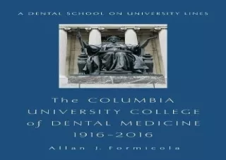 Download The Columbia University College of Dental Medicine, 1916–2016: A Dental