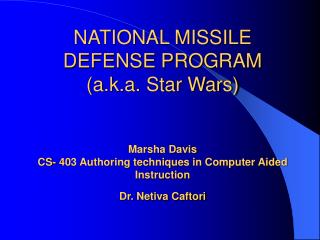 NATIONAL MISSILE DEFENSE PROGRAM (a.k.a. Star Wars) Marsha Davis CS- 403 Authoring techniques in Computer Aided Instruct