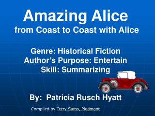 Amazing Alice from Coast to Coast with Alice Genre: Historical Fiction Author’s Purpose: Entertain Skill: Summarizing B