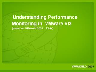 Understanding Performance Monitoring in VMware VI3 (based on VMworld 2007 – TA64)