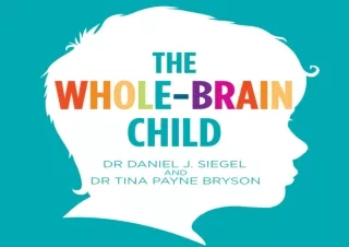 [PDF] The Whole-Brain Child: 12 Proven Strategies to Nurture Your Child’s Develo