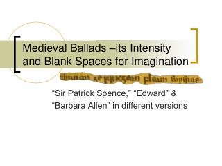 Medieval Ballads –its Intensity and Blank Spaces for Imagination