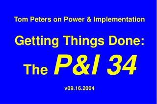 Tom Peters on Power & Implementation Getting Things Done: The P&I 34 v09.16.2004