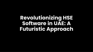 Revolutionizing HSE Software in UAE - A Futuristic Approach