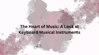 The Heart of Music A Look at Keyboard Musical Instruments