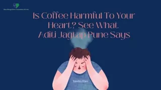 Is Coffee Harmful To Your Heart See What Aditi Jagtap Pune Says