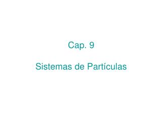 Cap. 9 Sistemas de Partículas