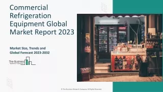 Commercial Refrigeration Equipment Market Growth And Overview Report 2023-2032