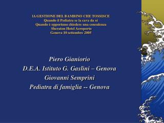 Piero Gianiorio D.E.A. Istituto G. Gaslini – Genova Giovanni Semprini Pediatra di famiglia -- Genova