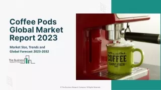 Global Coffee Pods Market Demand, Growth And Industry Analysis Report 2023