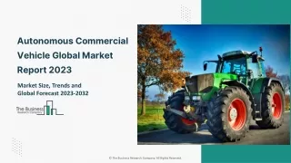 Autonomous Commercial Vehicle Market 2023- Size And Competitive Outlook