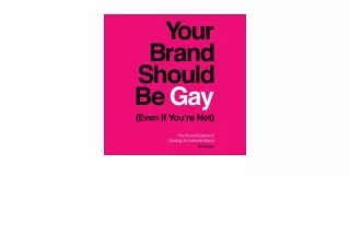 Kindle online PDF Your Brand Should Be Gay Even If Youre Not The Art and Science