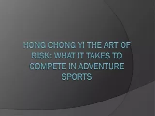 Hong Chong Yi The Art of Risk What It Takes to Compete in Adventure Sports