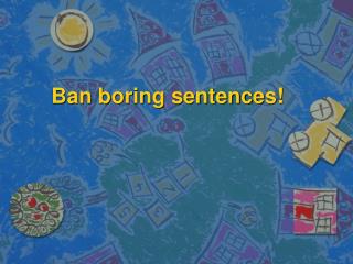 Ban boring sentences!