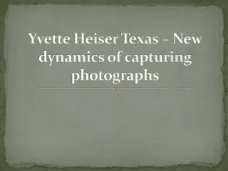 Yvette Heiser Texas – New dynamics of capturing photographs