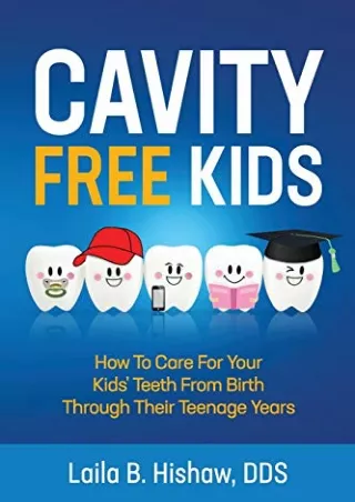 $PDF$/READ/DOWNLOAD Cavity Free Kids: How To Care For Your Kids' Teeth From Birth Through Their