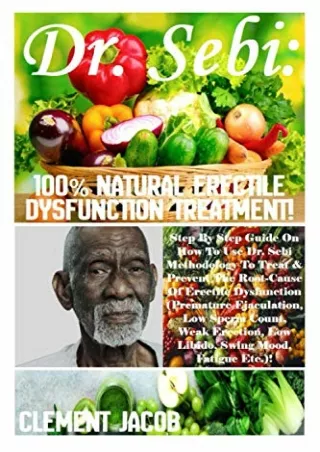 DOWNLOAD/PDF Dr. Sebi: 100% Natural Erectile Dysfunction Treatment!: Step By Step Guide On