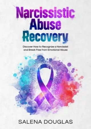 [PDF READ ONLINE] Narcissistic Abuse Recovery: Discover How to Recognize a Narcissist and Break