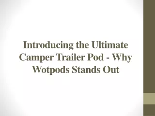 Introducing the Ultimate Camper Trailer Pod - Why Wotpods Stands Out