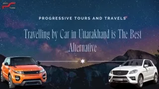 Travelling by Car in Uttarakhand is The Best Alternative