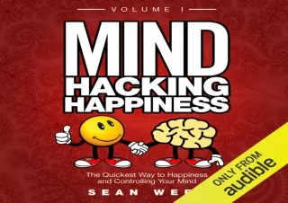 EBOOK READ Mind Hacking Happiness Volume I: The Quickest Way to Happiness and Co